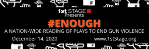 1st Stage Presents Staged Reading of #ENOUGH: PLAYS TO END GUN VIOLENCE Image