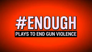 #ENOUGH: PLAYS TO END GUN VIOLENCE to Premiere Digitally Next Week 