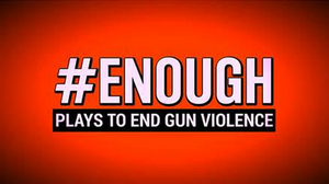 #ENOUGH: PLAYS TO END GUN VIOLENCE to Premiere Digitally Next Week Image