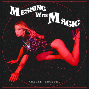 Anabel Englund Drops Debut Album 'Messing With Magic' 