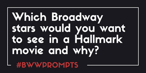 BWW Prompts: Our Readers Share Which Broadway Stars They Want to See in Hallmark Movies! Image