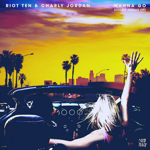 Charly Jordan Reworks Riot Ten Collab 'Wanna Go' on VIP Remix 