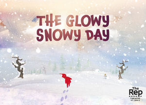 The Repertory Theatre of St. Louis Presents THE GLOWY SNOWY DAY 