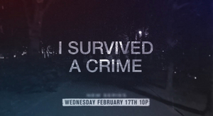 I SURVIVED A CRIME Premieres Feb. 17 on A&E 