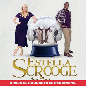 ESTELLA SCROOGE: A CHRISTMAS CAROL WITH A TWIST Album Featuring Betsy Wolfe, Clifton Duncan & More Now Available Image