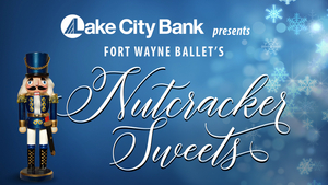 Fort Wayne Ballet Presents NUTCRACKER SWEETS Image
