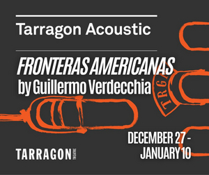 Great Canadian Theatre Company Presents TARRAGON ACOUSTIC - FRONTERAS AMERICANAS  Image