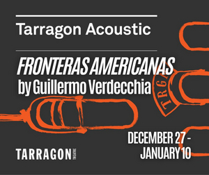 Great Canadian Theatre Company Presents TARRAGON ACOUSTIC - FRONTERAS AMERICANAS Image