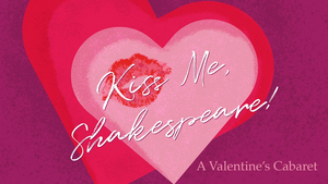 Orlando Shakes in Partnership With UCF Presents KISS ME, SHAKESPEARE! A VALENTINE CABARET Image