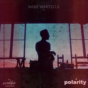 Mike Wartella and Everblue Arts Release Debut Solo Album, 'Polarity' 