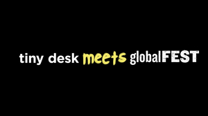 Tiny Desk Meets globalFEST Releases Daily Schedule Image