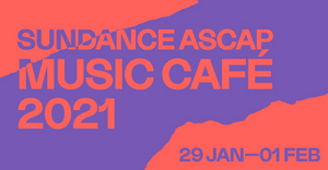 Sundance ASCAP Music Café Returns To A New Virtual Venue In The Festival Village 