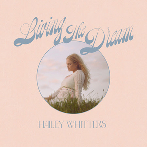 Hailey Whitters Announces Deluxe Album 'LIVING THE DREAM' 
