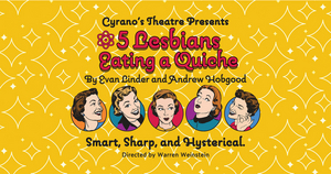 Cyrano Theatre Company to Present 5 LESBIANS EATING A QUICHE 