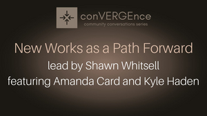 Verge Theater Company Presents conVERGEnce: New Works as a Path Forward 