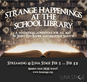 Luna Stage Presents New Play STRANGE HAPPENINGS AT THE SCHOOL LIBRARY 