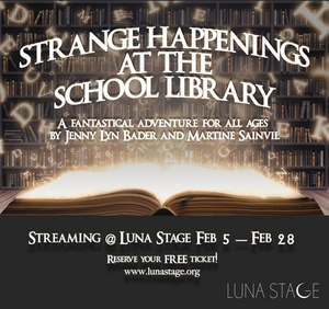 Luna Stage Presents New Play STRANGE HAPPENINGS AT THE SCHOOL LIBRARY Image