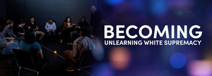 Collaboraction Hosts BECOMING: UNLEARNING WHITE SUPREMACY  Image