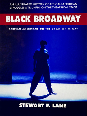 BLACK BROADWAY: AFRICAN AMERICANS ON THE GREAT WHITE WAY Is Now Available as A Kindle Version 
