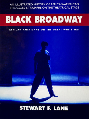 BLACK BROADWAY: AFRICAN AMERICANS ON THE GREAT WHITE WAY Is Now Available as A Kindle Version Image