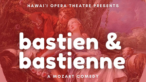 Hawaiʻi Opera Theatre Streams Mozart's BASTIEN & BASTIENNE Image