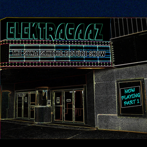 Elektragaaz to Release THE SYNAESTHETIC PICTURE SHOW NOW PLAYING PART 1 