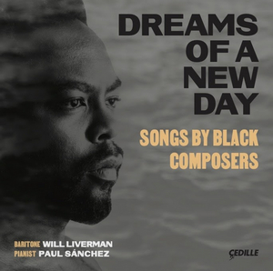 Baritone Will Liverman Releases DREAMS OF A NEW DAY: Songs by Black Composers on Cedille Records 