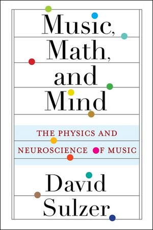 Neuroscientist David Sulzer To Release Debut Book MUSIC, MATH, AND MIND: THE PHYSICS AND NEUROSCIENCE OF MUSIC 