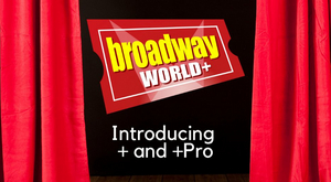 Stay Up to Date with All Things Theatre with BroadwayWorld+ and BroadwayWorld+ Pro! Image