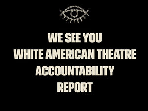 'We See You, White American Theater' Publishes Accountability Report Highlighting Theatres Taking Action Image