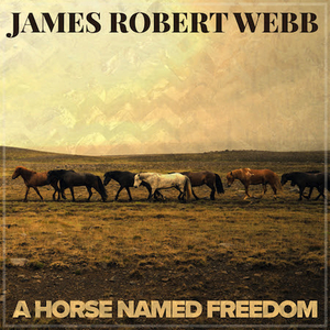 James Robert Webb Runs Free With 'A Horse Named Freedom' 