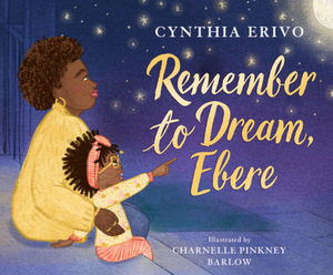 Cynthia Erivo's Picture Book REMEMBER TO DREAM, EBERE to be Published in September 2021 - Available for Pre-Order Now! 