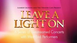 LEAVE A LIGHT ON to Return With 70 Performances Being Re-streamed Image