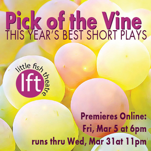 PICK OF THE VINE at Little Fish Theatre Streams Online March 5 through 31 Image