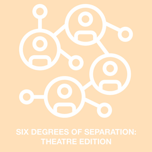 Student Blog: Six Degrees of Separation - Theatre Edition! Image