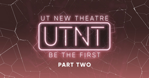 The University of Texas Department of Theatre and Dance at Austin Presents UTNT (UT New Theatre), Part Two 