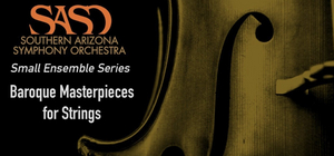 Southern Arizona Symphony Orchestra Presents 'Baroque Masterpieces For Strings'  Image