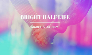 Review: BRIGHT HALF LIFE at Iowa Stage: Theatre Continuing to Adapt Through Pandemic Image