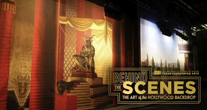 Texas Performing Arts Extends BEHIND THE SCENES: THE ART OF THE HOLLYWOOD BACKDROP 