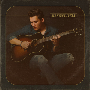 Mason Lively Releases Wade Bowen-Produced Sophomore Album 'Mason Lively' 