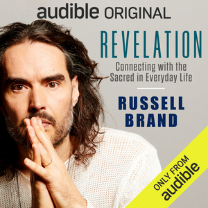 Listen to Excerpts From Russell Brand's Audible Original REVELATION: CONNECTING WITH THE SACRED IN EVERYDAY LIFE 