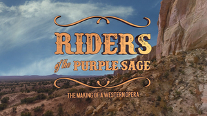 Feature: Peter Coyote, Karin Wolverton and More Star in RIDERS OF THE PURPLE SAGE: THE MAKING OF A WESTERN OPERA 