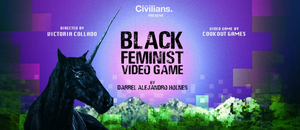 The Civilians Presents World Premiere of BLACK FEMINIST VIDEO GAME 