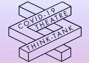 COVID Theatre Think Tank Announces National Town Hall for the Theatre Industry  Image