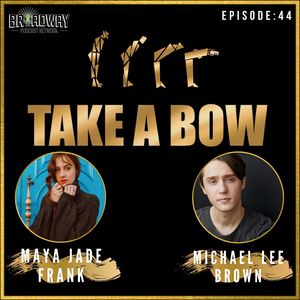 LISTEN: Maya Jade Frank and Michael Lee Brown Join TAKE A BOW Podcast  Image