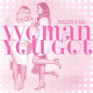 Maddie & Tae's 'Woman You Got' Out Now  Image