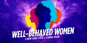 Review: Carmel Dean's WELL-BEHAVED WOMEN Raises The Roof As The Stories Of Significant Women Through History Are Shared In Song  Image