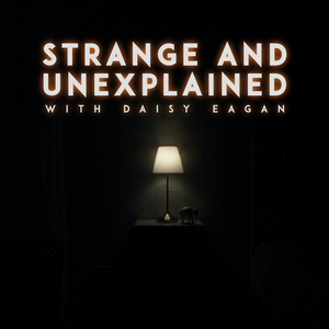 Listen: STRANGE & UNEXPLAINED WITH DAISY EAGAN Podcast Premieres Today 