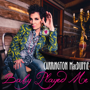 CARRiNGTON MacDUFFiE Releases 'Baby Played Me' 