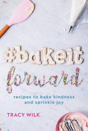 New York City Pastry Chef and Culinary Instructor Tracy Wilk Releases New Book #BAKEITFORWARD 